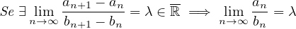          an+1 --an     --         an-
Se ∃nli→m∞ bn+1 - bn = λ ∈ ℝ =⇒ lni→m∞ bn = λ
