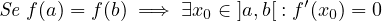 Se f (a) = f(b) =⇒ ∃x0 ∈ ]a,b[ : f′(x0) = 0
