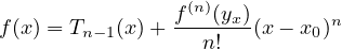                  (n)
f(x) = Tn- 1(x)+ f--(yx)(x - x0)n
                  n!
