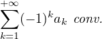 +∞
∑  (- 1)ka conv.
k=1      k
