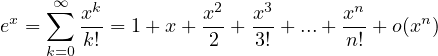      ∞   k          2    3        n
ex = ∑  x-= 1 + x+ x- + x- +...+ x-+ o(xn)
    k=0 k!          2   3!       n!
