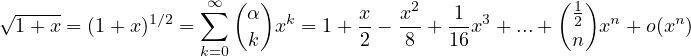                       (  )                           (  )
√-----        1∕2  ∑∞  α   k      x-  x2   1- 3        12  n     n
 1 + x = (1+ x)  =      k x  = 1+ 2 - 8  + 16x + ...+  n  x  + o(x )
                   k=0
