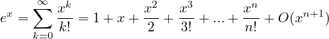     ∑∞ xk          x2   x3      xn
ex =    -k! = 1+ x +-2 + 3! + ...+-n! + O (xn+1)
    k=0
