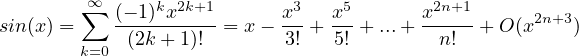         ∞∑      k 2k+1       3    5        2n+1
sin(x ) =   (- 1)-x---= x - x- + x-+ ...+ x---- + O(x2n+3)
        k=0 (2k+ 1)!       3!   5!        n!
