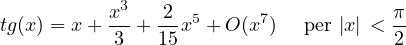             3
tg(x) = x + x-+ 2-x5 + O(x7) per |x| < π-
           3    15                     2
