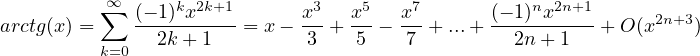           ∞∑  (- 1)kx2k+1     x3   x5   x7      (- 1)nx2n+1
arctg(x ) =   ----------= x - -- + ---  --+ ...+ ---------- + O(x2n+3)
          k=0  2k + 1         3   5    7         2n + 1
