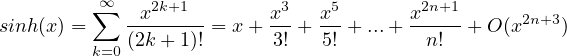          ∞∑  -x2k+1--      x3  x5       x2n+1      2n+3
sinh(x) =    (2k+ 1)! = x+ 3! + 5! + ...+ n!  + O (x   )
         k=0
