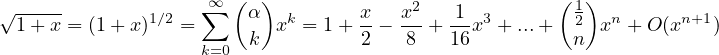   -----             ∞∑  ( )              2             (1)
√ 1+ x = (1+ x)1∕2 =     α  xk = 1 + x-- x-+-1 x3 + ...+ 2  xn + O (xn+1)
                    k=0 k          2   8   16          n
