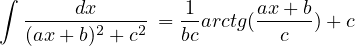 ∫
  -----dx-----   -1      ax+-b-
  (ax + b)2 + c2 = bcarctg( c  )+ c
