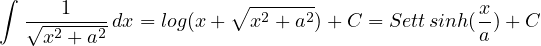 ∫     1               ∘ -------               x
   √-2---2-dx = log(x+  x2 + a2)+ C = Settsinh(-)+ C
    x  +a                                     a
