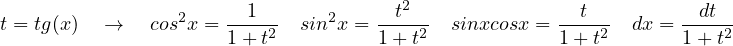                        1             t2                t           dt
t = tg(x)  →   cos2x =----2  sin2x = ----2  sinxcosx = ----2  dx = ----2
                     1 + t          1+ t             1 +t        1+ t
