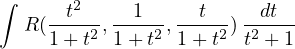 ∫
    --t2-  --1-- --t-- --dt-
  R(1 + t2 ,1+ t2,1+ t2)t2 + 1
