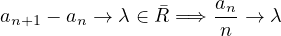                     an-
an+1 - an → λ ∈ R =⇒ n  → λ
