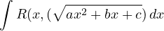 ∫      ∘ -----------
  R(x,(  ax2 + bx+ c)dx
