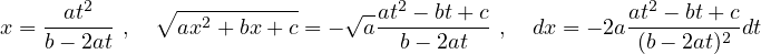       at2      ∘-----------    √--at2 - bt+ c            at2 - bt+ c
x = ------ ,   ax2 + bx+ c = - a ----------,  dx = - 2a-------2-dt
    b- 2at                         b- 2at              (b- 2at)
