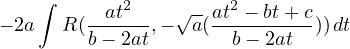     ∫       2         2
- 2a  R (-at---,- √a-(at---bt+-c))dt
         b- 2at       b - 2at
