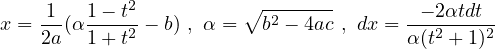             2          ∘ -------
x = -1(α1---t2 - b) , α = b2 - 4ac , dx =---22αtdt2
    2a  1 + t                          α(t + 1)
