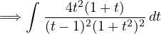     ∫      2
=⇒    ---4t(12+-t)2-2 dt
      (t- 1)(1 +t )
