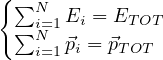 { ∑
    Ni=1Ei = ET OT
  ∑N  ⃗pi = ⃗pTOT
    i=1
