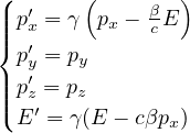 (| ′    (     β )
|||{px = γ px - cE
 p′y = py
|||p′z = pz
|(E ′ = γ(E - cβp )
              x
