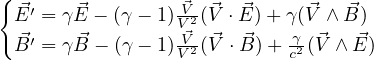 { ⃗′   ⃗         V⃗ ⃗  ⃗     ⃗   ⃗
 E  = γE - (γ - 1)V2⃗(V ⋅E) +γγ(V ∧ B )
 B⃗′ = γ⃗B - (γ - 1)VV2(⃗V ⋅ ⃗B )+ c2(⃗V ∧ ⃗E)
