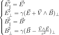 (
||| ⃗E′∥ = ⃗E′
|{ E⃗′ = γ(⃗E + ⃗V ∧B⃗)⊥
| ⃗⊥′   ⃗′
|||( B∥ = B     ⃗ ⃗
  B⃗′⊥ = γ(⃗B - V∧cE2-)⊥
