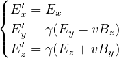 (
|{ E ′x = Ex
  E ′y = γ(Ey - vBz )
|( E ′= γ(E  +vB  )
    z     z     y
