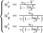 (  ′  -ux-V-
|||{ ux = 1- uxcV2
  u′y =---uyuxV-
|||  ′  γ(1-uzc2 )
( uz = γ(1- uxc2V)
