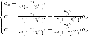 (| a′x = ---axuxV-3
|||{      γ3(1--c2 )      uyV-
  a′y = -2-ayuxV-2 +-2--c2uxV-3ax
|||      γ(1- c2 )  γ (1-uzVc2 )
|( a′z = γ21a-z uxV-2 + γ2-1c-2 uxV-3ax
        (   c2 )    (   c2 )
